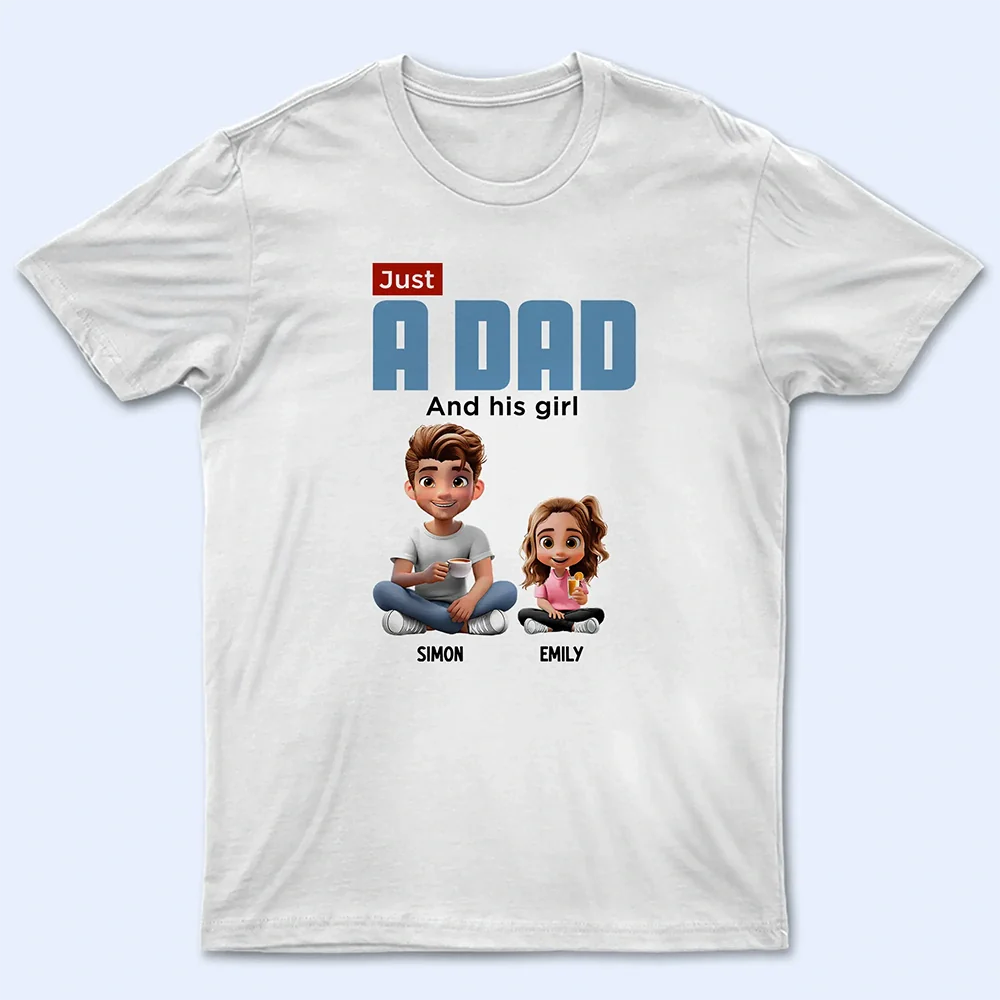 Gift For Father, Dad, Children - Just A Dad And His Girl 3D Cartoon - Personalized T Shirt

