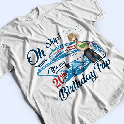 Cruising Oh Ship My Birthday Trip - Birthday Gift For Travel Lovers - Personalized Custom T Shirt