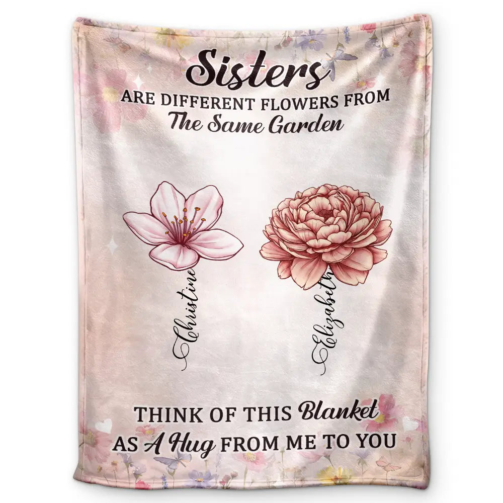 Sisters Besties Are Different Flowers From The Same Garden - Personalized Fleece Blanket, Sherpa Blanket