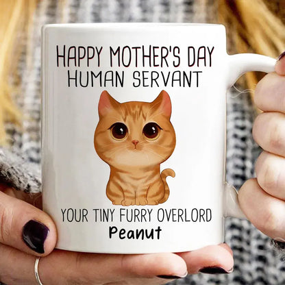 Happy Mother's Day Human Servant Personalized Mug, Mother's Day Gift For Cats Lovers, Cat Mom Mug The Next Custom Gift