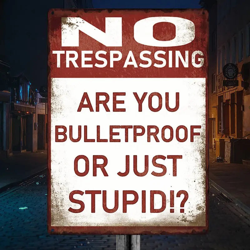 Home Decor - No Trespassing - Are You Bulletproof Or Stupid!? - Personalized Metal Sign - The Next Custom Gift  Metal Sign