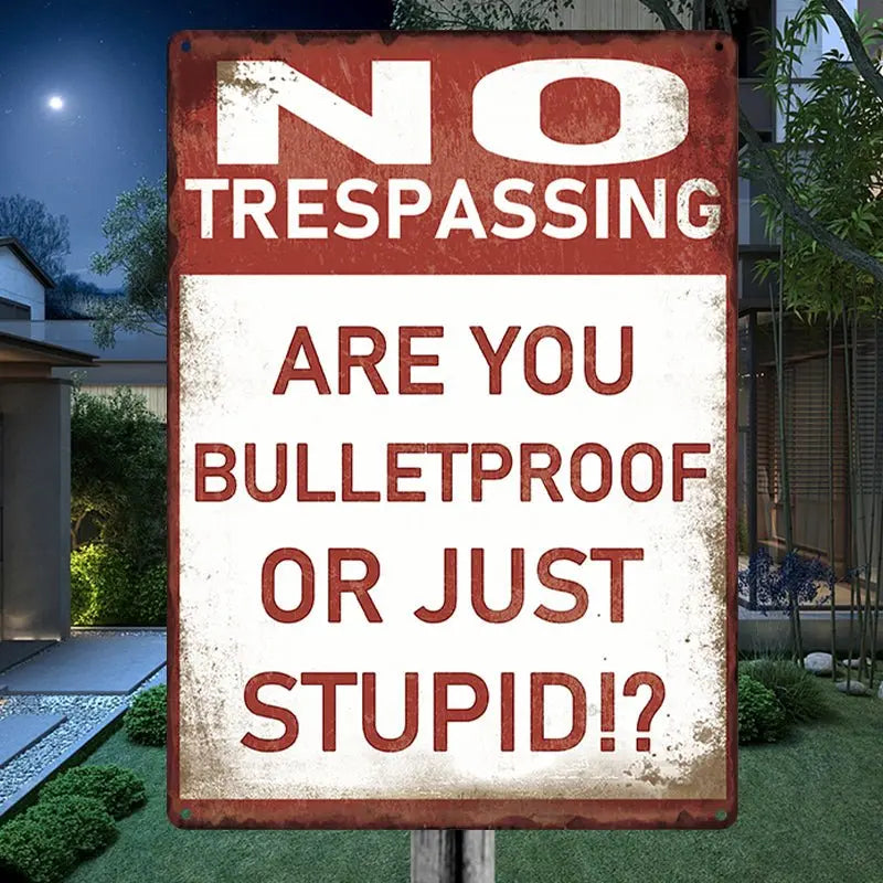 Home Decor - No Trespassing - Are You Bulletproof Or Stupid!? - Personalized Metal Sign - The Next Custom Gift  Metal Sign