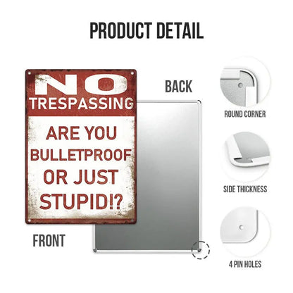 Home Decor - No Trespassing - Are You Bulletproof Or Stupid!? - Personalized Metal Sign - The Next Custom Gift  Metal Sign