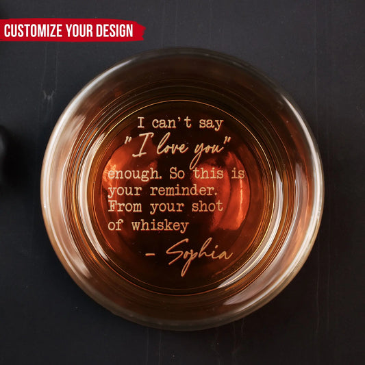 I Can't Say I Love You Enough This Is Your Reminder - Personalized Engraved Whiskey Glass Whiskey Glass The Next Custom Gift