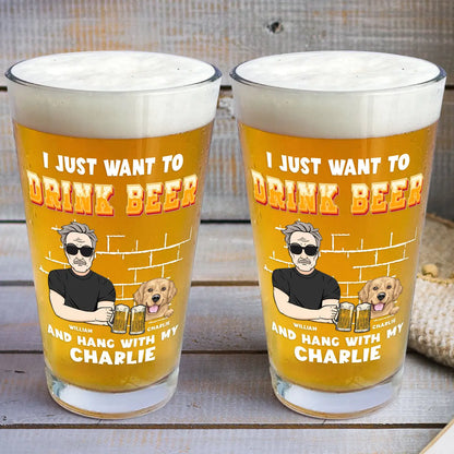 I Just Want To Drink Beer And Hang With My Dogs Dog Dad - Personalized Beer Glass Beer Glass The Next Custom Gift