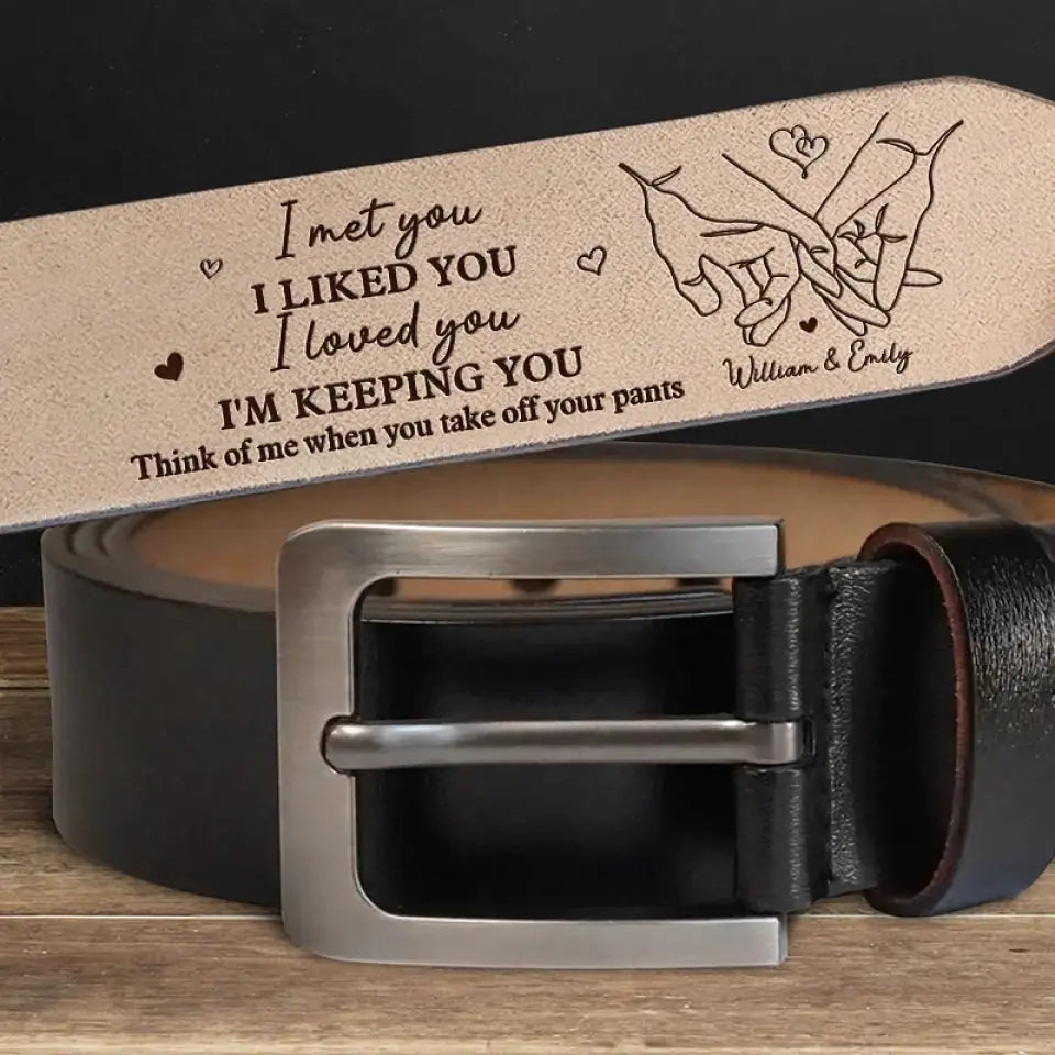 I Met You, I Liked You, I Loved You - Couple Personalized Custom Engraved Leather Belt - Gift For Husband Wife, Anniversary Leather Belt The Next Custom Gift