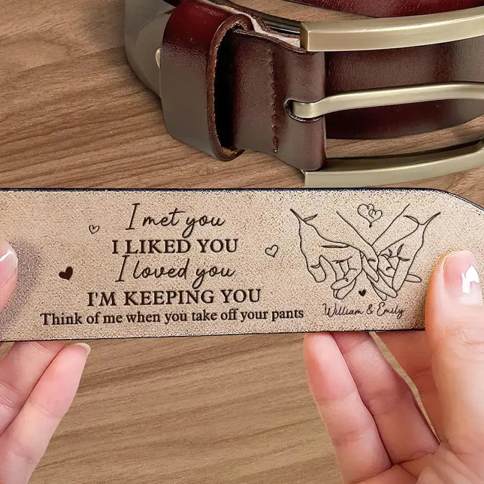 I Met You, I Liked You, I Loved You - Couple Personalized Custom Engraved Leather Belt - Gift For Husband Wife, Anniversary Leather Belt The Next Custom Gift