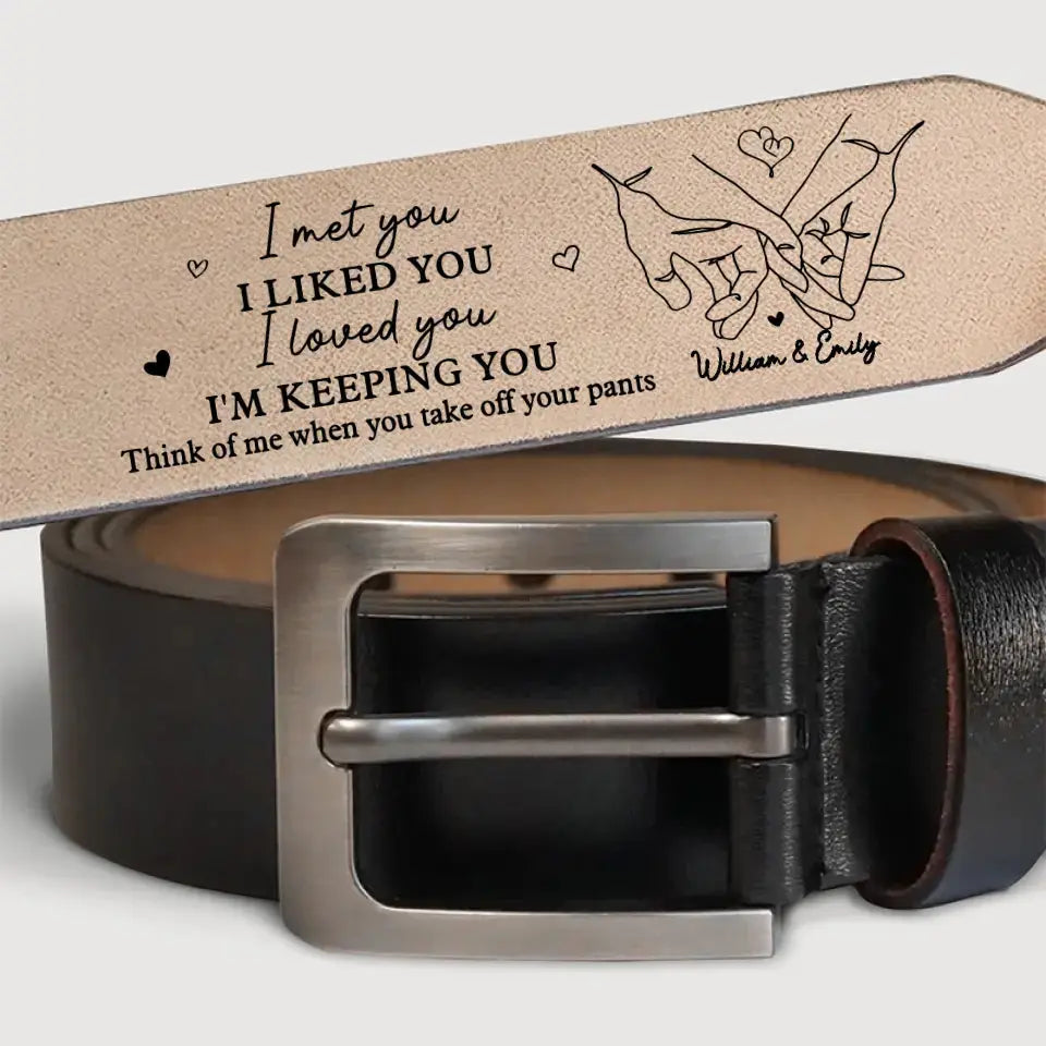 I Met You, I Liked You, I Loved You - Couple Personalized Custom Engraved Leather Belt - Gift For Husband Wife, Anniversary Leather Belt The Next Custom Gift