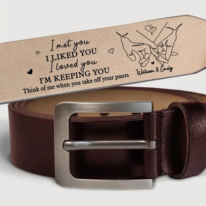 I Met You, I Liked You, I Loved You - Couple Personalized Custom Engraved Leather Belt - Gift For Husband Wife, Anniversary Leather Belt The Next Custom Gift