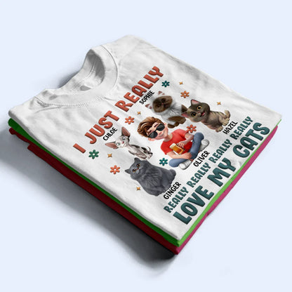 I Just Really Love My Cat - Personalized T Shirt