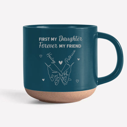 First My Daughter Forever My Friend - Personalized Custom Engraved Pottery Mug