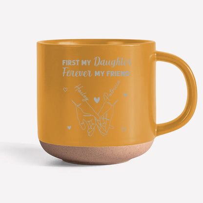 First My Daughter Forever My Friend - Personalized Custom Engraved Pottery Mug