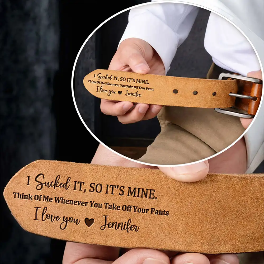 I Sucked It So It's Mine - Personalized Cowhide Leather Belt