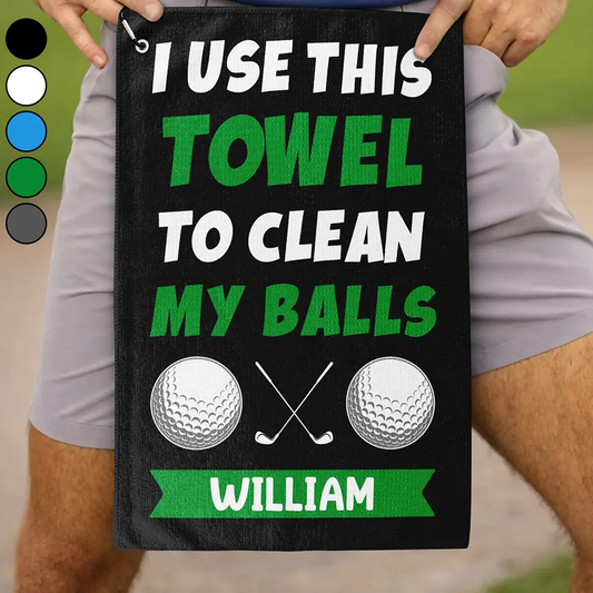 I Use This Towel To Clean My Balls - Personalized Golf Towel
