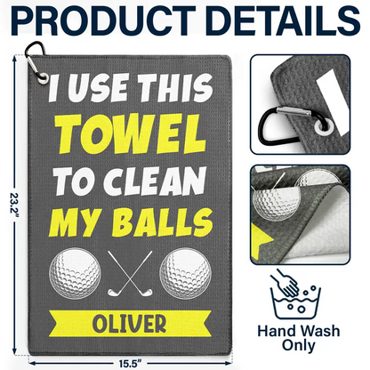 I Use This Towel To Clean My Balls - Personalized Golf Towel