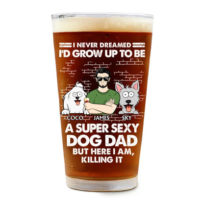 I'd Grow Up To Be A Super Sexy Dog Dad - Personalized Pint Glass Beer Glass The Next Custom Gift