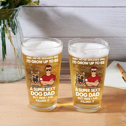 I'd Grow Up To Be A Super Sexy Dog Dad - Personalized Pint Glass Beer Glass The Next Custom Gift