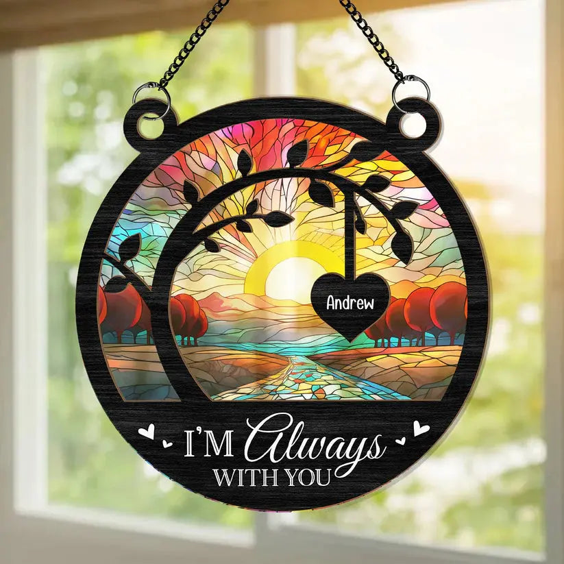 I'm Always With You Memorial Tree - Personalized Window Hanging Suncatcher Ornament Hanging Suncatcher Ornament The Next Custom Gift