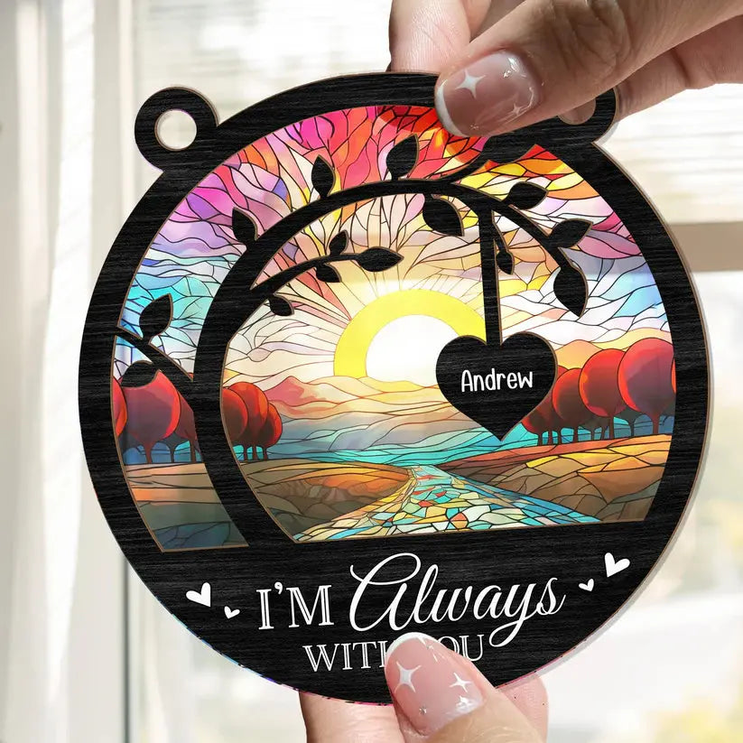 I'm Always With You Memorial Tree - Personalized Window Hanging Suncatcher Ornament Hanging Suncatcher Ornament The Next Custom Gift