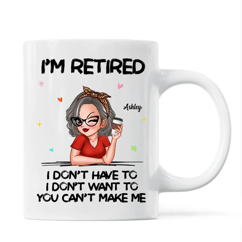 I‘m Retired You Can’t Make Me Retirement Gift Personalized Mug Accent Mug The Next Custom Gift