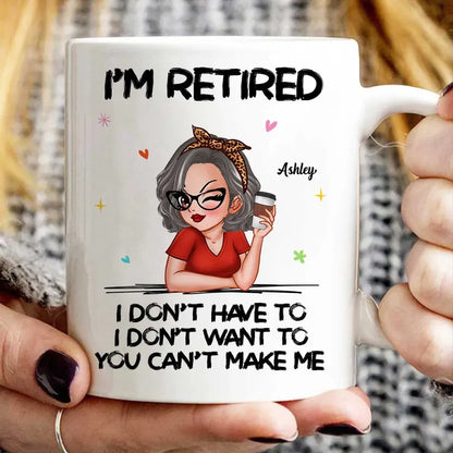 I‘m Retired You Can’t Make Me Retirement Gift Personalized Mug Accent Mug The Next Custom Gift