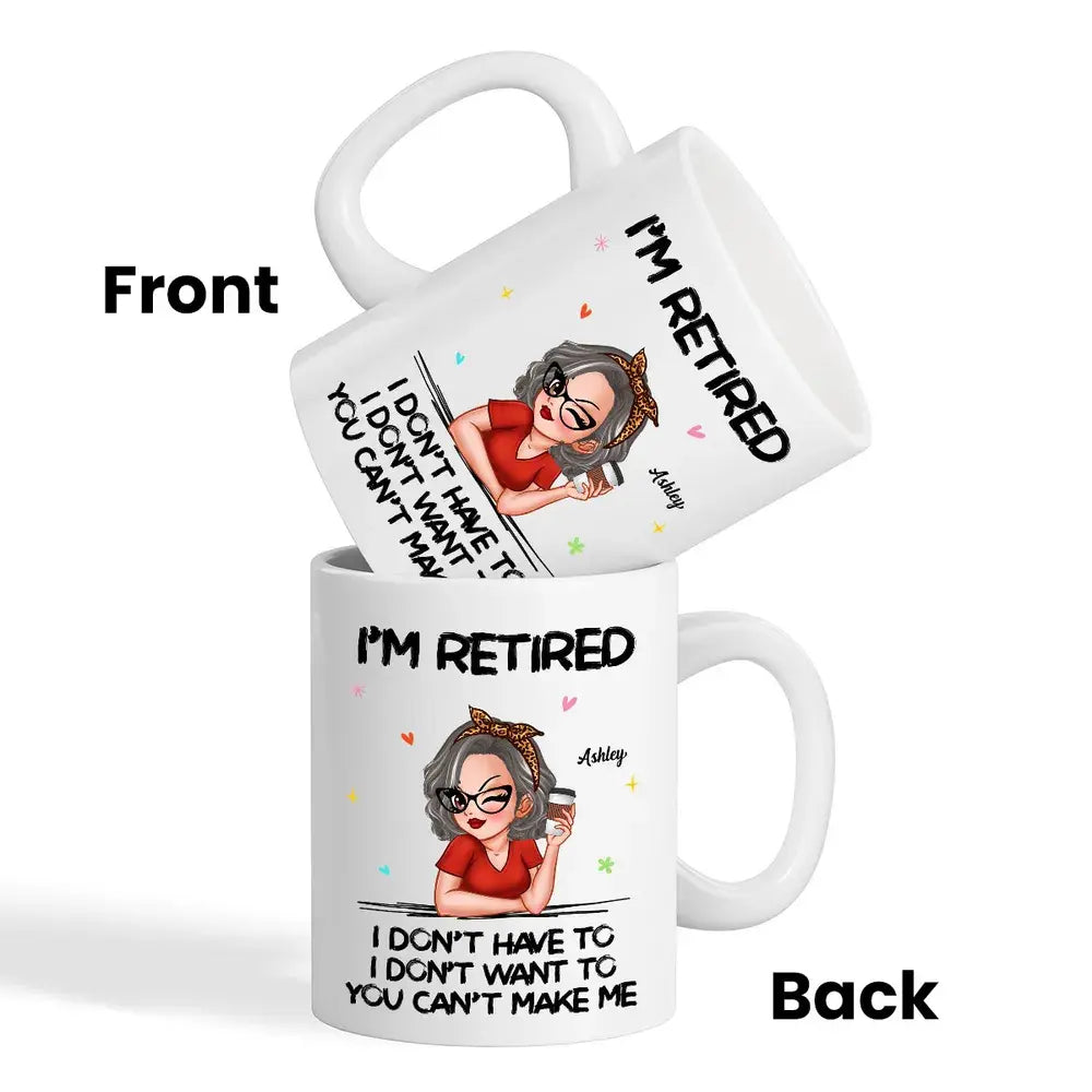 I‘m Retired You Can’t Make Me Retirement Gift Personalized Mug Accent Mug The Next Custom Gift