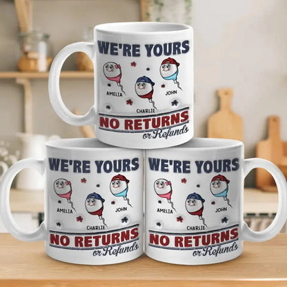 I'm Yours, No Returns Or Refunds Allowed - Family Personalized Custom 3D Inflated Effect Printed Mug - Father's Day, Gift For Dad, Grandpa Mug The Next Custom Gift