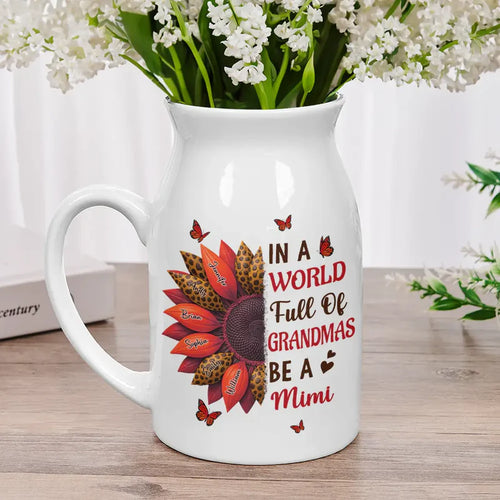 In The World Full Of Grandmas Be A Nana - Personalized Ceramic Flower Vase