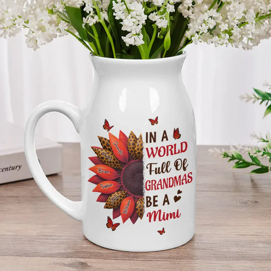 In The World Full Of Grandmas Be A Nana - Personalized Ceramic Flower Vase