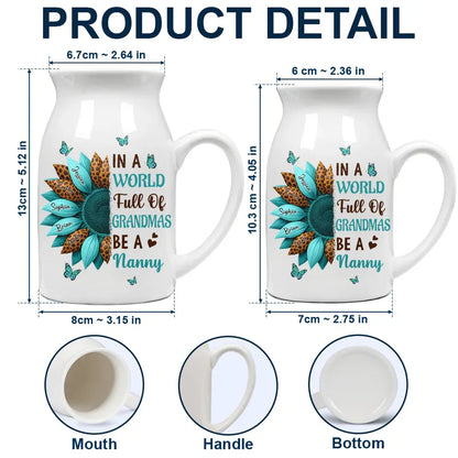 In The World Full Of Grandmas Be A Nana - Personalized Ceramic Flower Vase