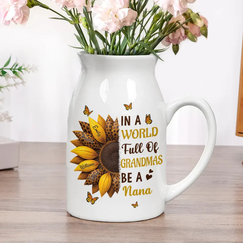 In The World Full Of Grandmas Be A Nana - Personalized Ceramic Flower Vase