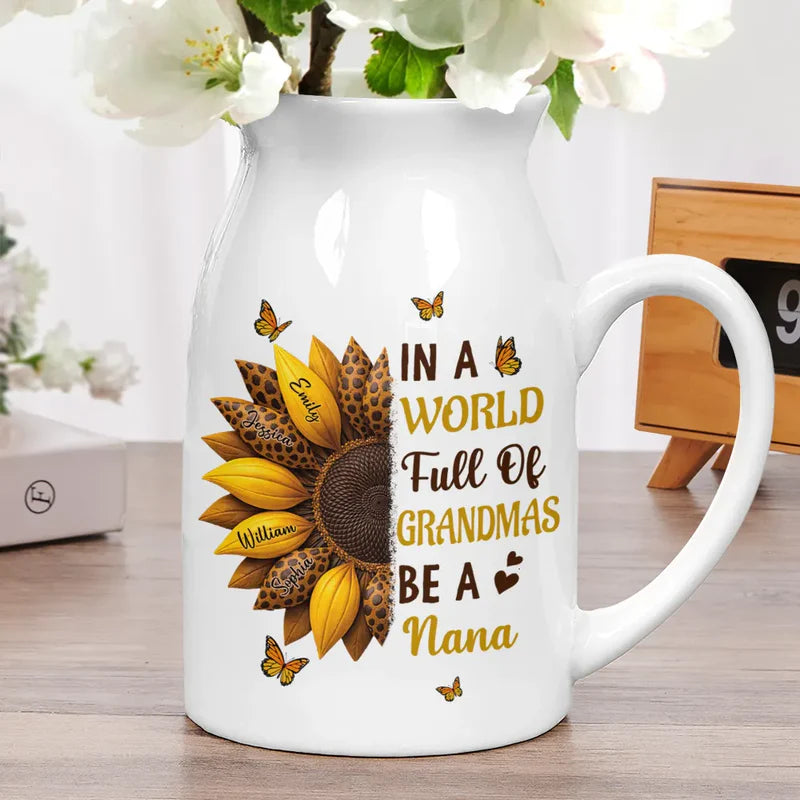 In The World Full Of Grandmas Be A Nana - Personalized Ceramic Flower Vase
