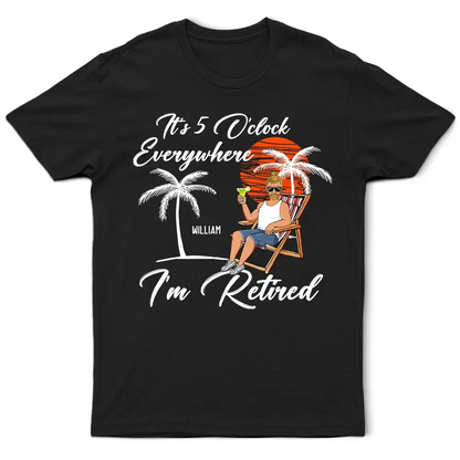 It's 5 O'clock Everywhere Retirement - Personalized T Shirt