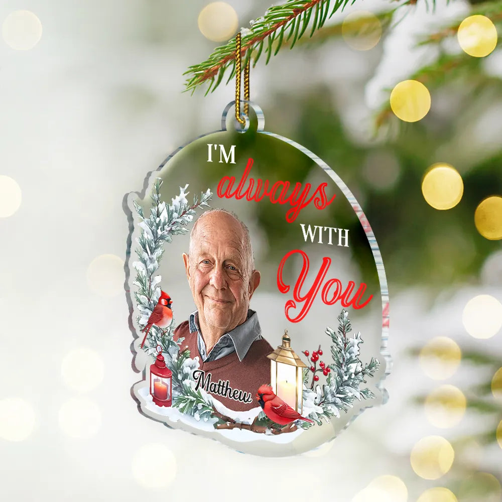 Memorial - Custom Photo Although You Cannot See Me - Personalized Custom Shaped Acrylic Ornament