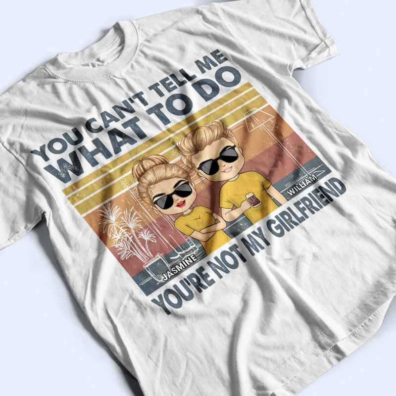 You Can't Tell Me What To Do You're Not My Wife - Gift For Couple - Personalized Custom T Shirt