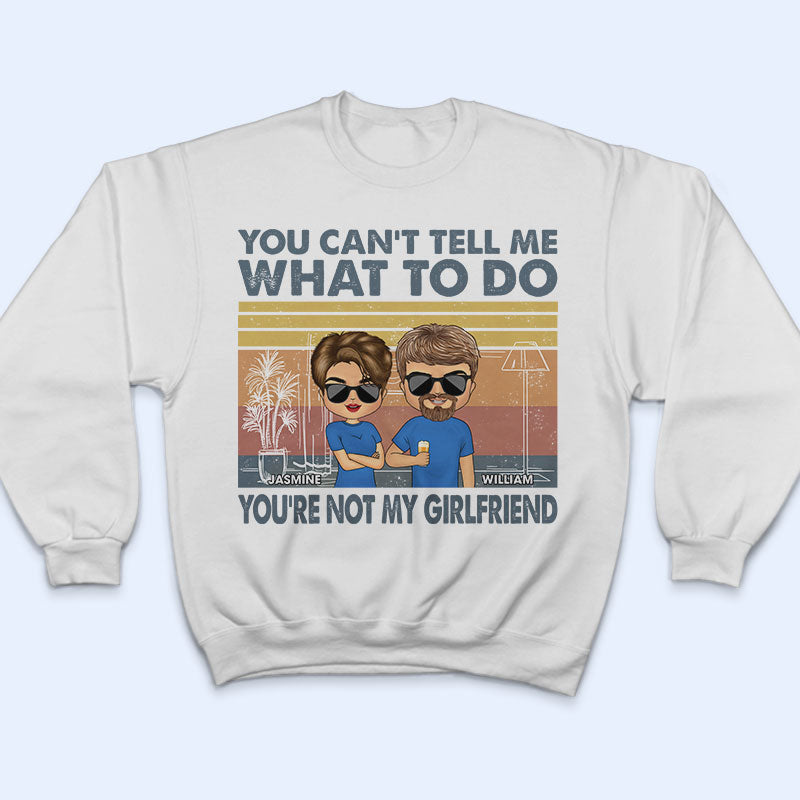 You Can't Tell Me What To Do You're Not My Wife - Gift For Couple - Personalized Custom T Shirt