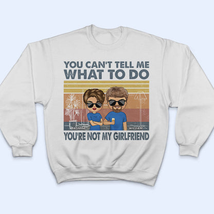 You Can't Tell Me What To Do You're Not My Wife - Gift For Couple - Personalized Custom T Shirt