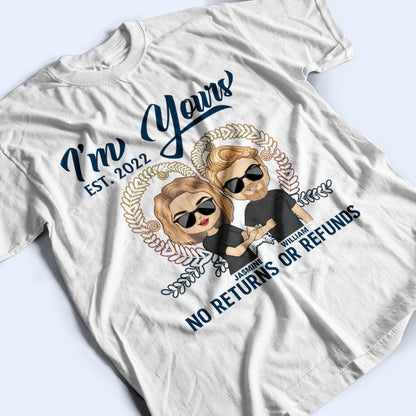 Couple I'm Yours No Returns Or Refunds - Gift For Couple - Personalized Custom T Shirt