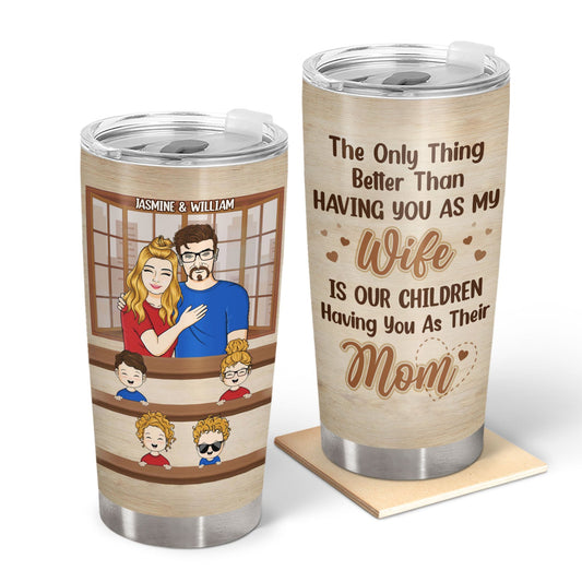 Husband To Wife Our Children Have You As Their Mom - Gift For Mom - Personalized Custom Tumbler