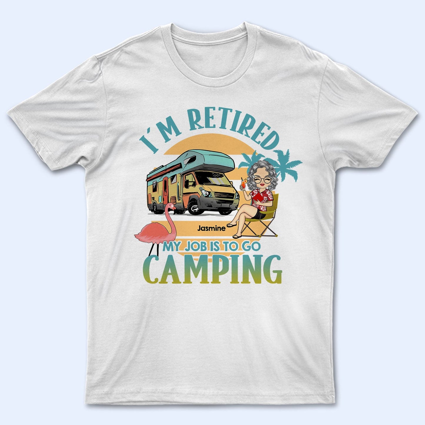 My Job Is To Go Camping - Gift For Retired Camping Lovers - Personalized Custom T Shirt