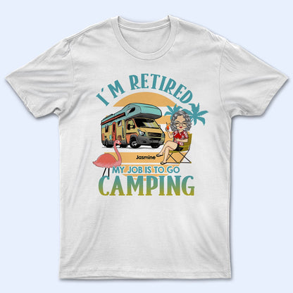 My Job Is To Go Camping - Gift For Retired Camping Lovers - Personalized Custom T Shirt