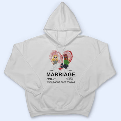 Dating Goes Too Far - Gift For Couples - Personalized T Shirt