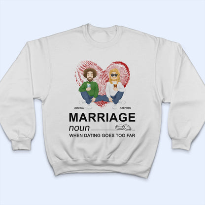 Dating Goes Too Far - Gift For Couples - Personalized T Shirt