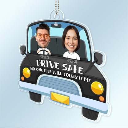 Custom Photo Drive Safe No One Else Will Tolerate Me - Gift For Couples - Personalized Acrylic Car Hanger