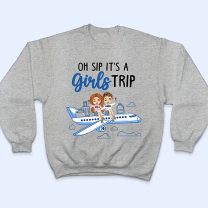 Oh Sip It's A Girls Trip - Personalized T Shirt