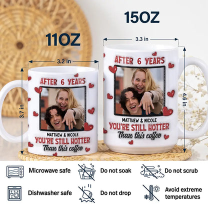 Custom Photo After Years You Still Hotter Than This Coffee - 3D Inflated Effect Printed Mug, Personalized White Edge-to-Edge Mug