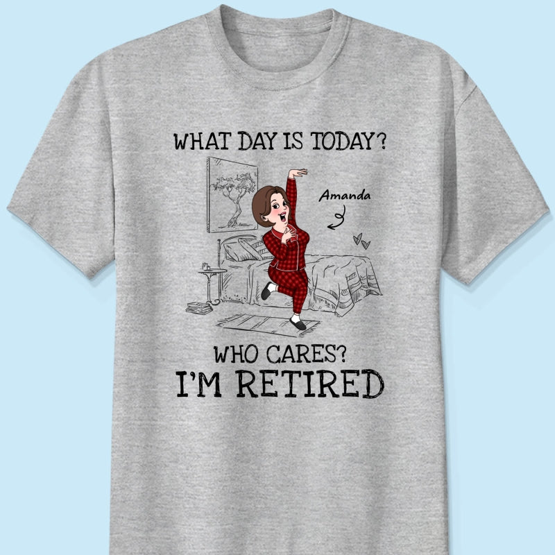 What Day Is Today Who Cares Personalized Shirt, Funny Retirement Gift For Colleagues, Mom, Dad