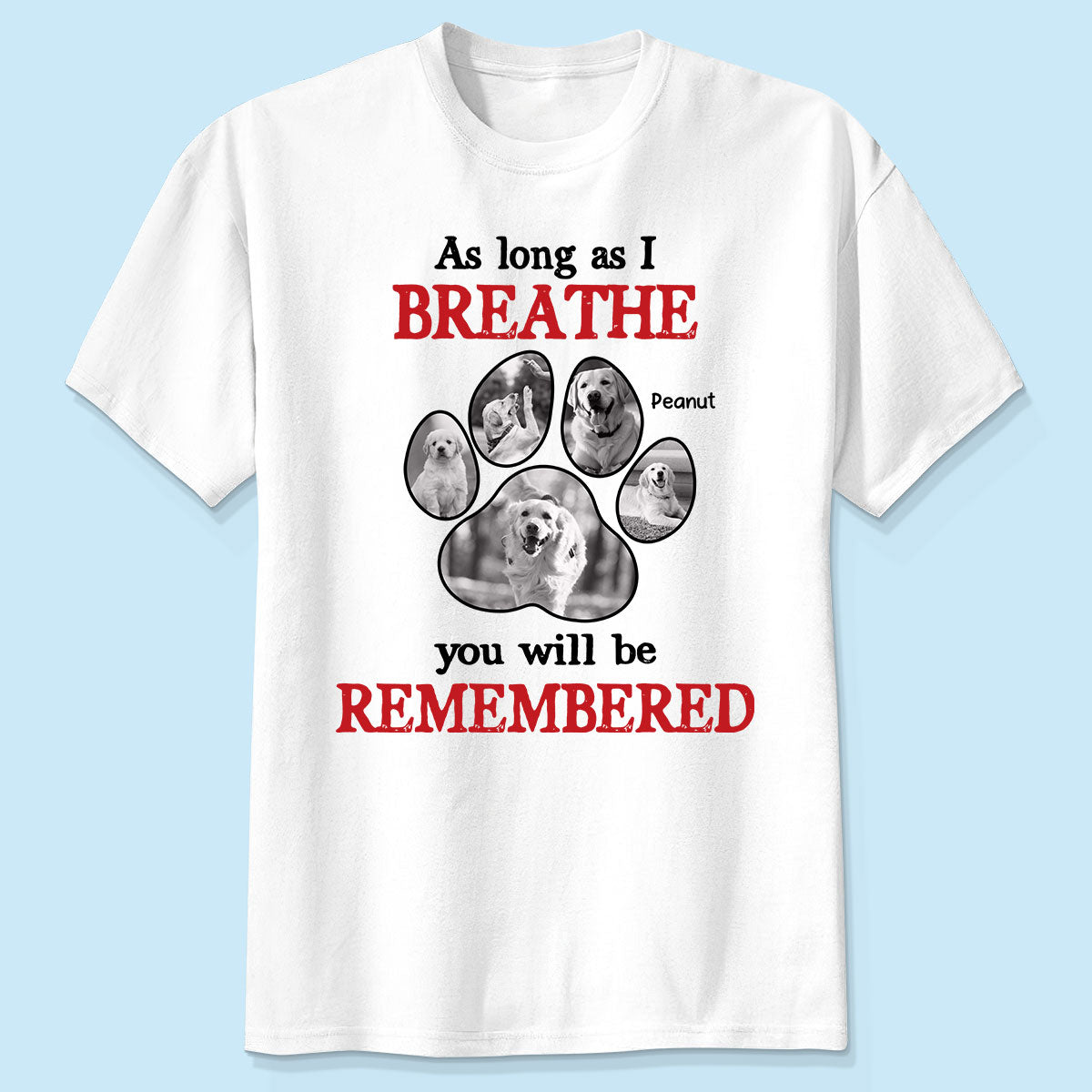 As Long As I Breathe You'll Be Remembered Pet Dog Cat Memorial Photo Inserted Personalized Shirt