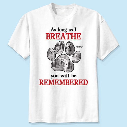 As Long As I Breathe You'll Be Remembered Pet Dog Cat Memorial Photo Inserted Personalized Shirt