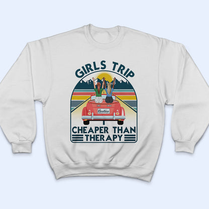 Travel Girls Trip Cheaper Than Therapy - Gift For Bestie - Personalized Custom T Shirt